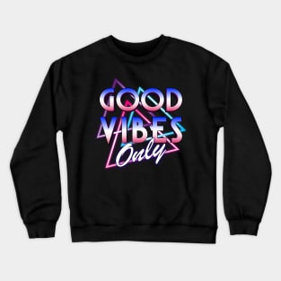 Retro 80's Neon Good Vibes Only Crewneck Sweatshirt